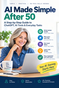AI Made Simple After 50 - A Step-by-Step Guide to ChatGPT, AI Tools & Everyday Tasks